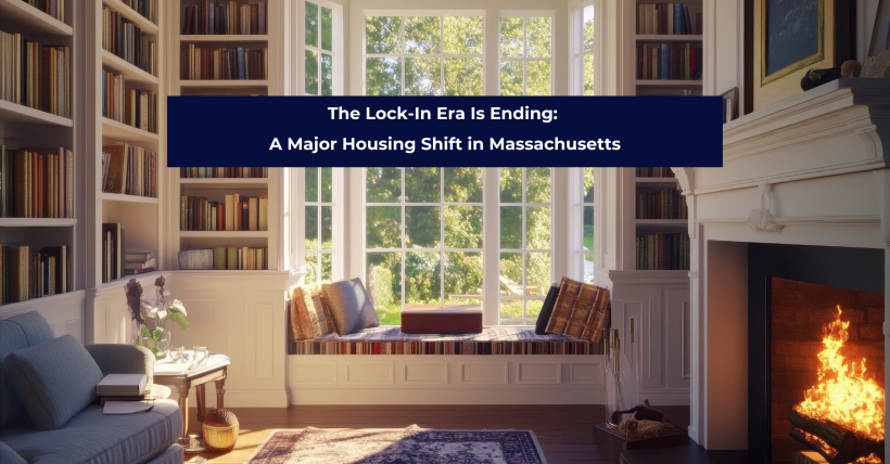 The Lock-In Era Is Ending: A Major Housing Shift in Massachusetts